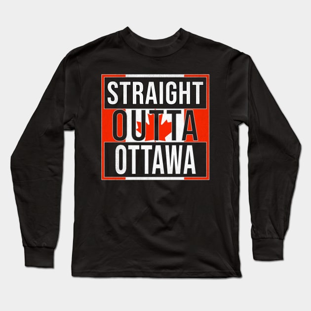 Straight Outta Ottawa Design - Gift for Ontario With Ottawa Roots Long Sleeve T-Shirt by Country Flags